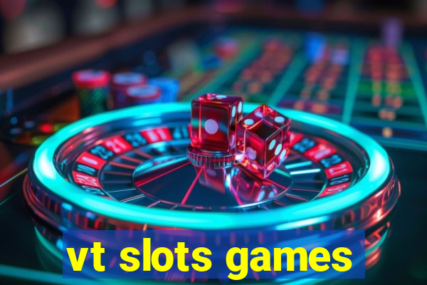 vt slots games